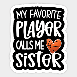 My Favorite Basketball Player Calls Me Sister Basketballer Sticker